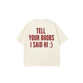 Tell Your Boobs Tee